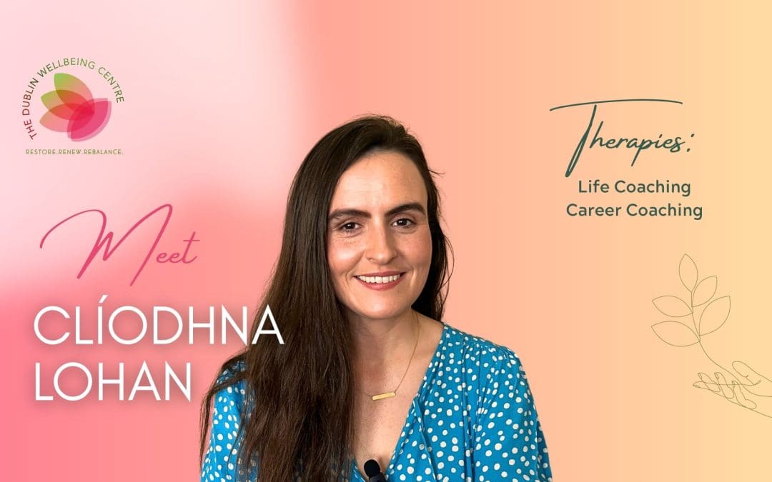 Meet Clíodhna Lohan: Life Coaching and Career Coaching at The Dublin Wellbeing Centre