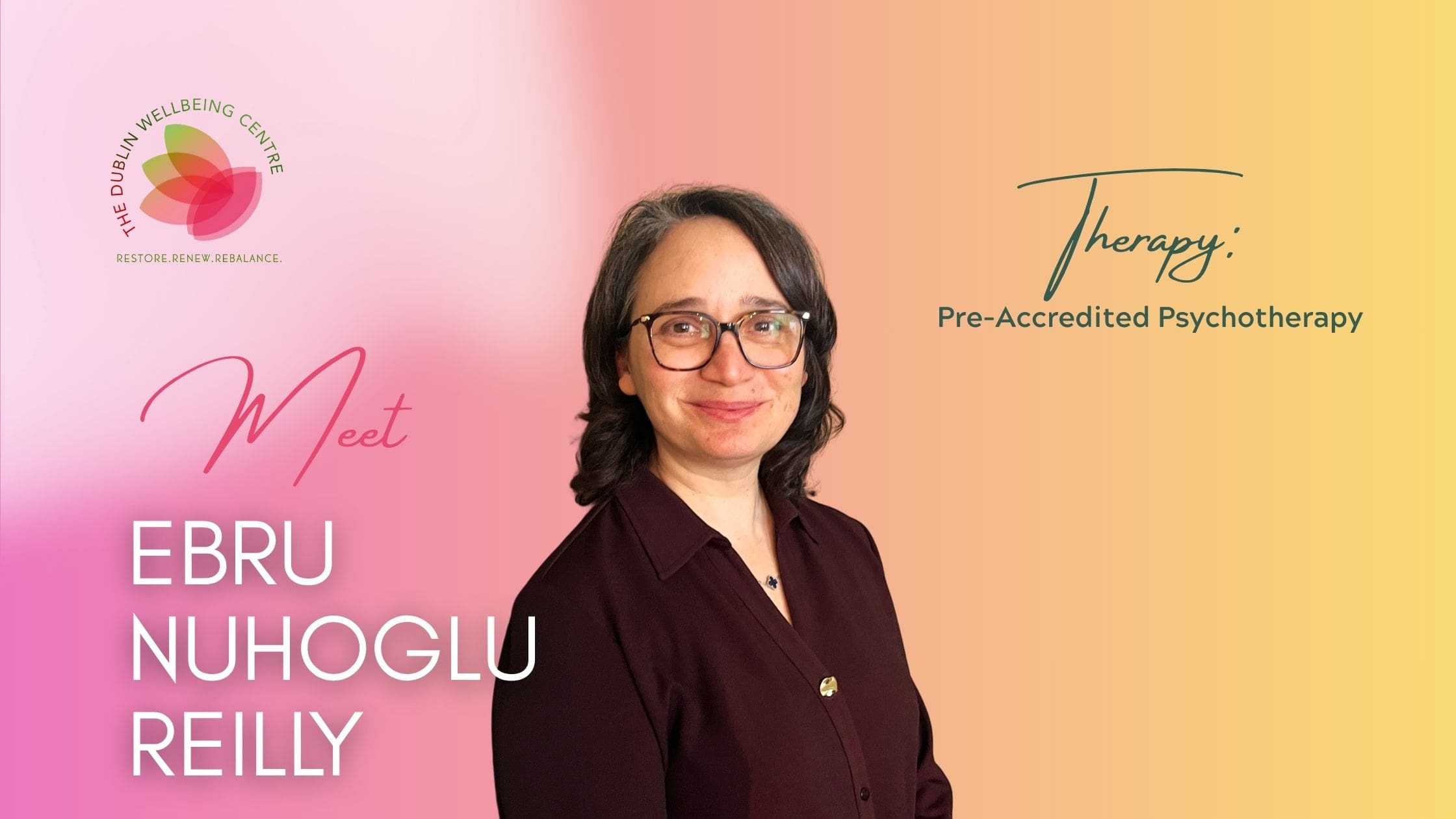 Meet Ebru Nuhoglu Reilly: Pre-Accredited Psychotherapy at The Dublin Wellbeing Centre