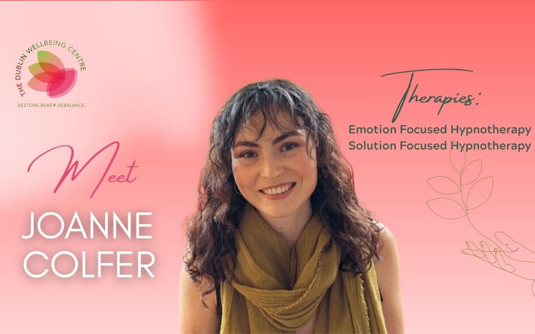 Meet Joanne Colfer: Emotion Focused Hypnotherapy and Solution Focused Hypnotherapy at The Dublin Wellbeing Centre
